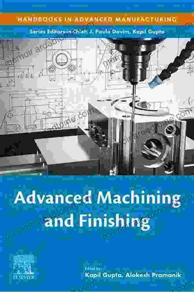 Advanced Machining And Finishing Handbooks Cover Advanced Machining And Finishing (Handbooks In Advanced Manufacturing)