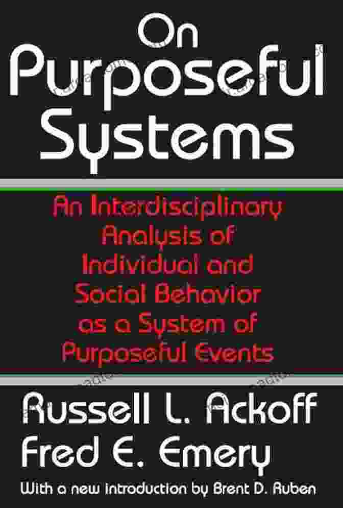 An Interdisciplinary Analysis Of Individual And Social Behavior As System Of On Purposeful Systems: An Interdisciplinary Analysis Of Individual And Social Behavior As A System Of Purposeful Events