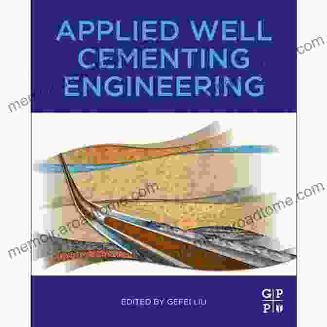 Applied Well Cementing Engineering: A Comprehensive Guide To Wellbore Construction And Cementing Techniques Applied Well Cementing Engineering