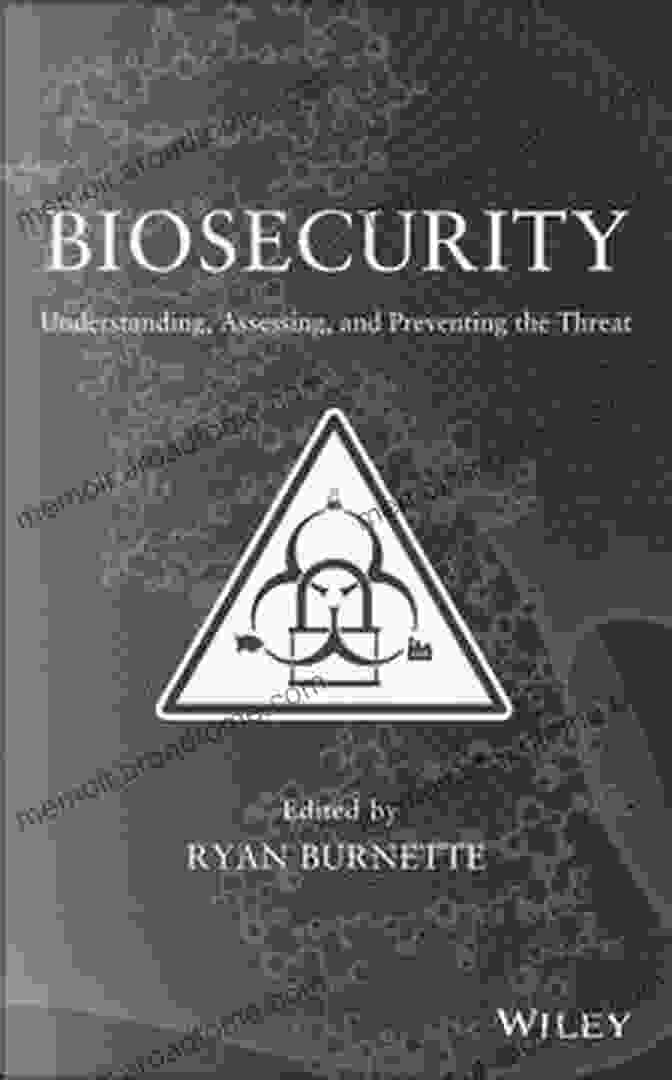 Biosecurity: Understanding Assessing And Preventing The Threat