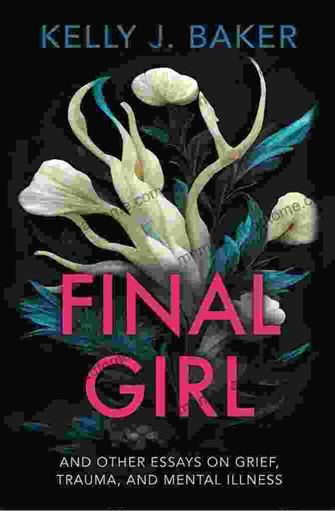 Book Cover For 'And Other Essays On Grief, Trauma, And Mental Illness' Final Girl: And Other Essays On Grief Trauma And Mental Illness