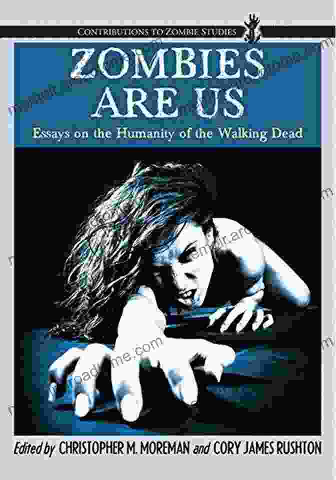 Book Cover For 'Essays On The Humanity Of The Walking Dead', Featuring A Group Of Survivors Amidst A Horde Of Zombies. Zombies Are Us: Essays On The Humanity Of The Walking Dead (Contributions To Zombie Studies)