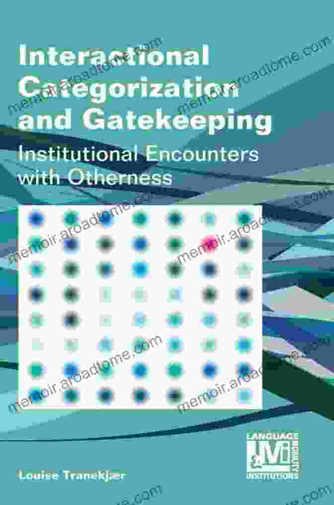 Book Cover Of Interactional Categorization And Gatekeeping Interactional Categorization And Gatekeeping: Institutional Encounters With Otherness (Language Mobility And Institutions 4)