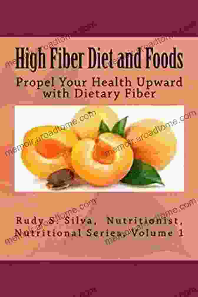 Book Cover Of The Comprehensive Guide To High Fiber Diets High Fibre Meal Plan And Cookbook For Beginners: Comprehensive Manual On High Fibre Diet And DIY Meal Plans And Recipes To Prepare Delicious Meals At Home For Weight Loss And Healthy Living