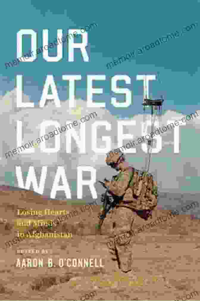 Cover Of 'Our Latest Longest War', Featuring A Stark Image Of A Soldier In Afghanistan Our Latest Longest War: Losing Hearts And Minds In Afghanistan