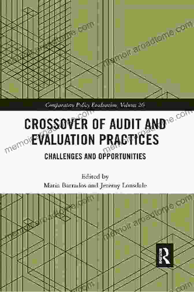 Crossover Of Audit And Evaluation Practices Crossover Of Audit And Evaluation Practices: Challenges And Opportunities (Comparative Policy Evaluation)