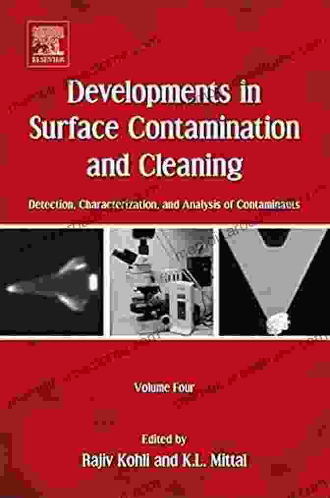 Detection, Characterization, And Analysis Of Contaminants Developments In Surface Contamination And Cleaning Volume 4: Detection Characterization And Analysis Of Contaminants