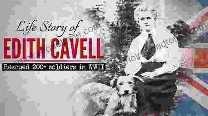 Edith Cavell, A British Nurse Who Risked Her Life To Save Others During World War I Edith Cavell: Faith Before The Firing Squad