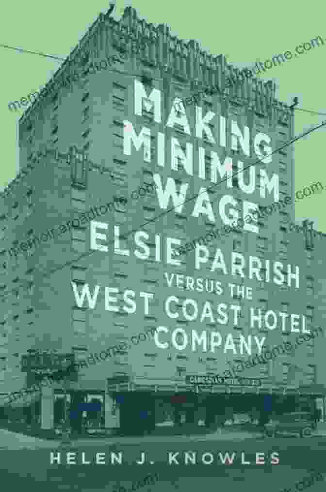 Elsie Parrish Versus The West Coast Hotel Company Making Minimum Wage: Elsie Parrish Versus The West Coast Hotel Company (Studies In American Constitutional Heritage 4)