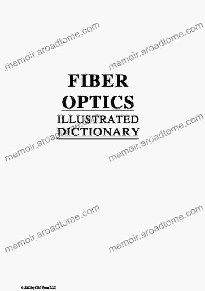 Fiber Optics Illustrated Dictionary: Advanced Emerging Communications Fiber Optics Illustrated Dictionary (Advanced Emerging Communications Technologies)