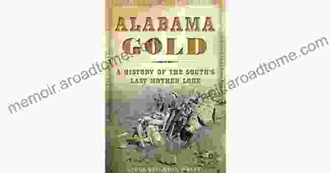 History Of The South Last Mother Lode Book Cover With Gold Pan Alabama Gold: A History Of The South S Last Mother Lode