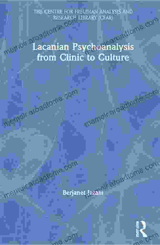 Lacanian Psychoanalysis: From Clinic To Culture Lacanian Psychoanalysis From Clinic To Culture (The Centre For Freudian Analysis And Research Library (CFAR))