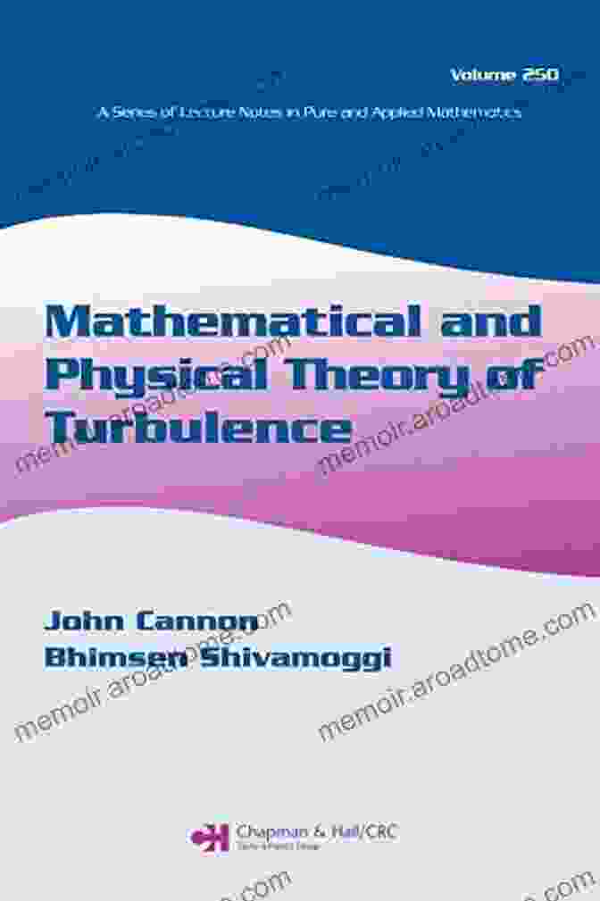 Mathematical And Physical Theory Of Turbulence Volume 250 Mathematical And Physical Theory Of Turbulence Volume 250 (Lecture Notes In Pure And Applied Mathematics)