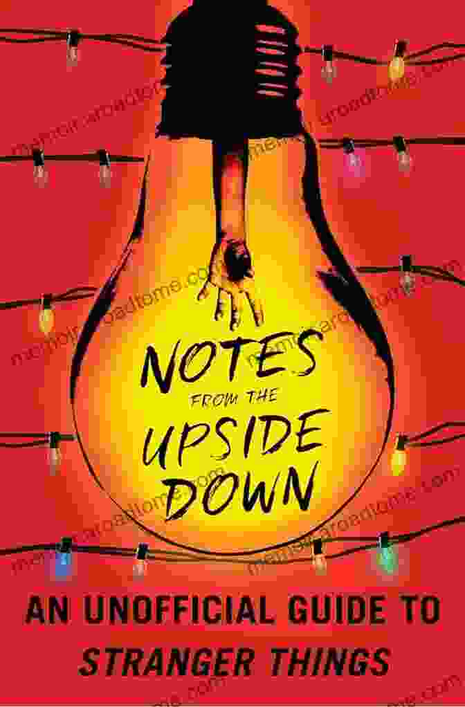 Notes From The Upside Down: Unravel The Secrets Of Stranger Things Notes From The Upside Down: An Unofficial Guide To Stranger Things