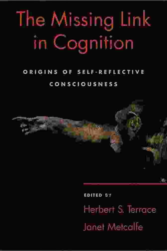 Origins Of Self Reflective Consciousness: Unraveling The Enigma Of Human Consciousness The Missing Link In Cognition: Origins Of Self Reflective Consciousness