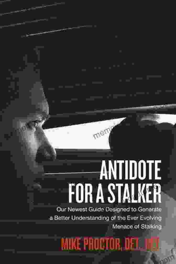 Our Newest Guide Designed To Generate Better Understanding Of The Ever Evolving Antidote For A Stalker: Our Newest Guide Designed To Generate A Better Understanding Of The Ever Evolving Menace Of Stalking