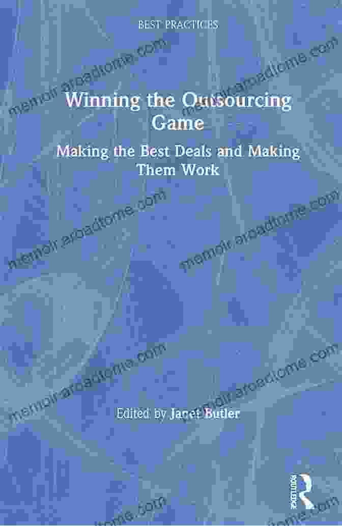 Outsourcing Strategy Winning The Outsourcing Game Making The Best Deals And Making Them Work (Best Practices 13)