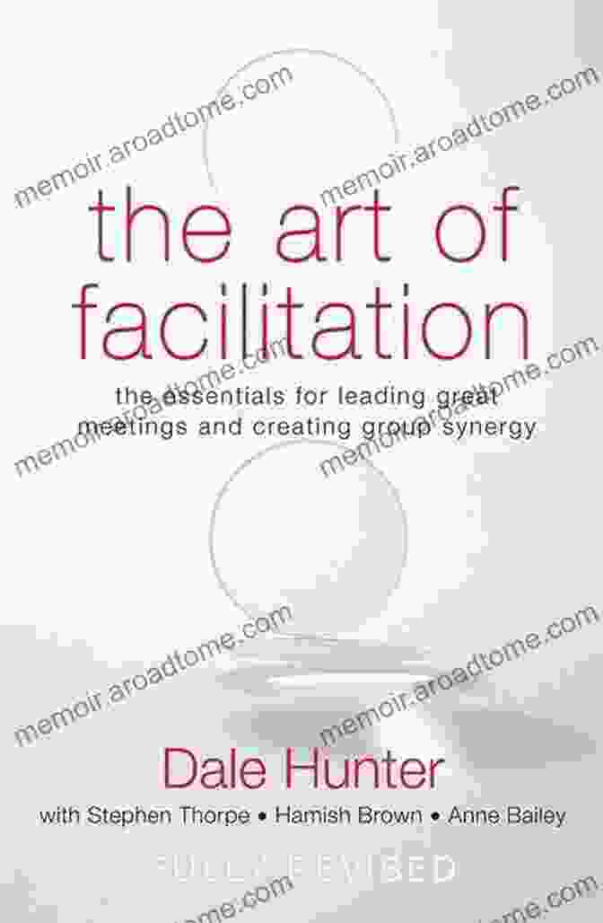 The Art Of Facilitation Book Cover The Art Of Facilitation: The Essentials For Leading Great Meetings And Creating Group Synergy