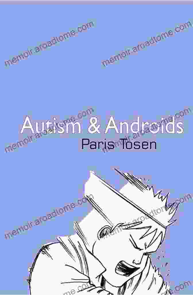 The Book Cover Of 'Autism And Androids' By Paris Tosen, Featuring A Boy And An Android Side By Side, Symbolizing The Novel's Unique And Thought Provoking Exploration Of Autism And Artificial Intelligence. Autism And Androids Paris Tosen