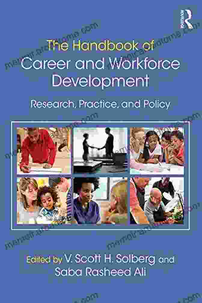 The Handbook Of Career And Workforce Development: A Comprehensive Guide To Personal And Professional Growth The Handbook Of Career And Workforce Development: Research Practice And Policy