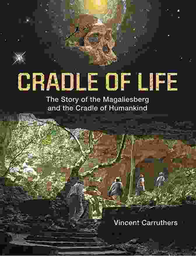 The Magaliesberg And The Cradle Of Humankind Offer Unparalleled Opportunities For Adventure And Exploration. Cradle Of Life: The Story Of The Magaliesberg And The Cradle Of Humankind