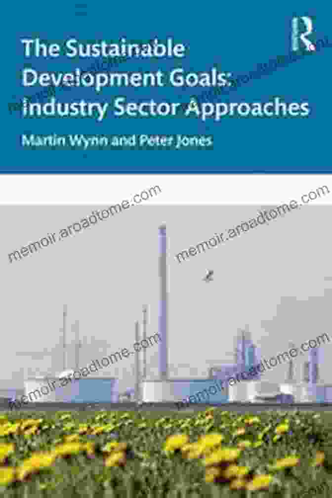 The Sustainable Development Goals Industry Sector Approaches Book Cover The Sustainable Development Goals: Industry Sector Approaches