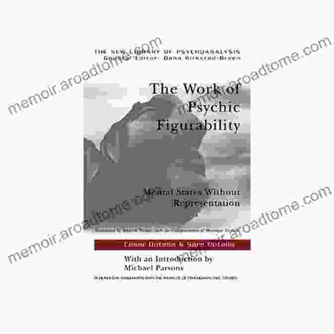 The Work Of Psychic Figurability: Unlocking The Secrets Of Your Psychic Abilities The Work Of Psychic Figurability: Mental States Without Representation (New Library Of Psychoanalysis)