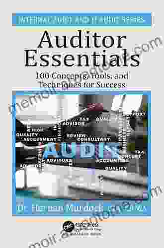 Auditor Essentials: 100 Concepts Tips Tools And Techniques For Success (Security Audit And Leadership Series)