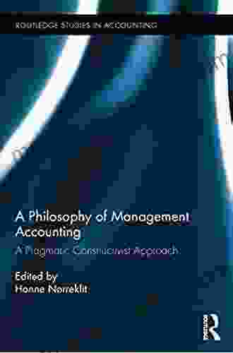 A Philosophy Of Management Accounting: A Pragmatic Constructivist Approach (Routledge Studies In Accounting)