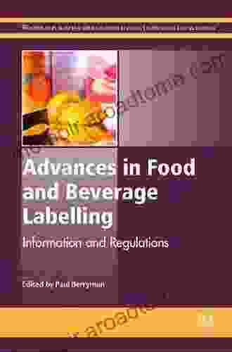 Advances In Food And Beverage Labelling: Information And Regulations (Woodhead Publishing In Food Science Technology And Nutrition 272)