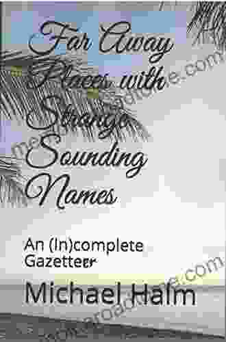 Far Away Places With Strange Sounding Names: An (In)complete Gazetteer