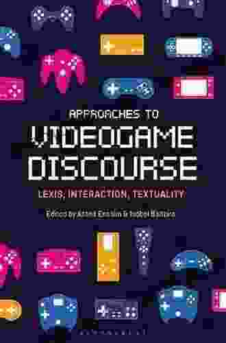 Approaches to Videogame Discourse: Lexis Interaction Textuality