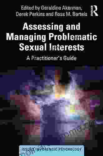 Assessing And Managing Problematic Sexual Interests: A Practitioner S Guide (Issues In Forensic Psychology)