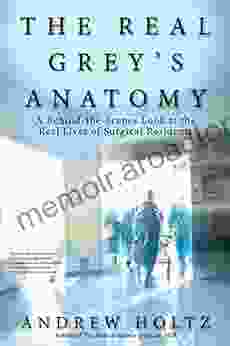 The Real Grey S Anatomy: A Behind The Scenes Look At Thte Real Lives Of Surgical Residents