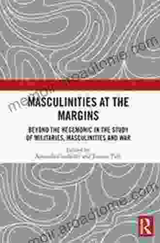 Masculinities At The Margins: Beyond The Hegemonic In The Study Of Militaries Masculinities And War