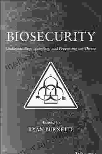 Biosecurity: Understanding Assessing And Preventing The Threat