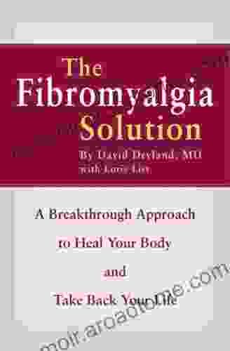 The Fibromyalgia Solution: A Breakthrough Approach to Heal Your Body and Take Back Your Life