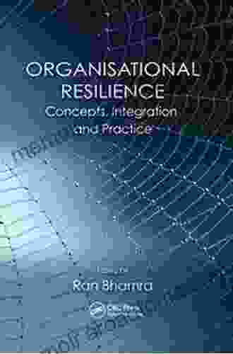 Organisational Resilience: Concepts Integration And Practice