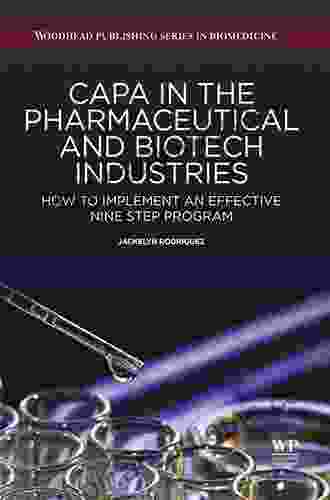 CAPA in the Pharmaceutical and Biotech Industries: How to Implement an Effective Nine Step Program (Woodhead Publishing in Biomedicine 33)