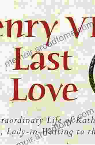 Catherine Parr: Henry VIII S Last Love