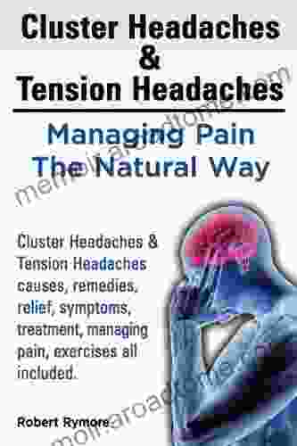 Cluster Headaches Tension Headaches Cluster Headaches Tension Headaches Causes Remedies Relief Symptoms Treatment Managing Pain Exercises All Included