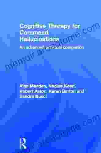 Cognitive Therapy For Command Hallucinations: An Advanced Practical Companion