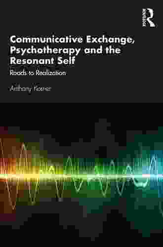 Communicative Exchange Psychotherapy And The Resonant Self: Roads To Realization