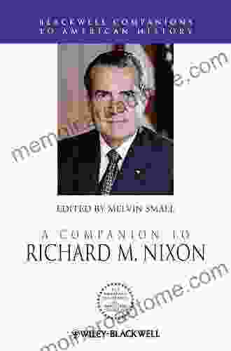 A Companion To Richard M Nixon (Wiley Blackwell Companions To American History)