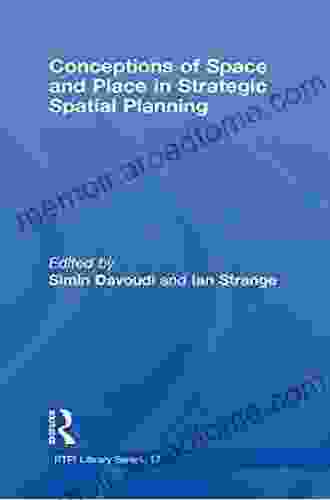 Conceptions Of Space And Place In Strategic Spatial Planning (RTPI Library 17)