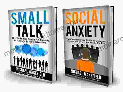 Social Anxiety: Conquer Your Fear Of Not Knowing What To Say 2 Manuscripts Includes Social Anxiety And Small Talk