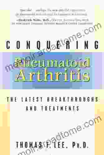 Conquering Rheumatoid Arthritis: The Latest Breakthroughs And Treatments