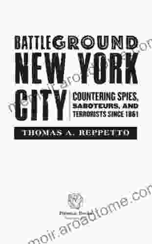 Battleground New York City: Countering Spies Saboteurs And Terrorists Since 1861