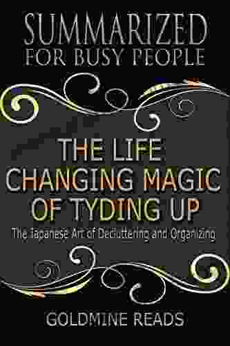 The Summary of The Life Changing Magic of Tyding Up: Based on the by Marie Kondo: The Japanese Art of Decluttering and Organizing