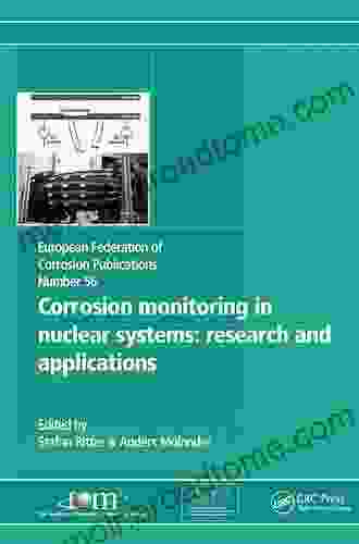 Corrosion Monitoring In Nuclear Systems EFC 56: Research And Applications (European Federation Of Corrosion Publications)